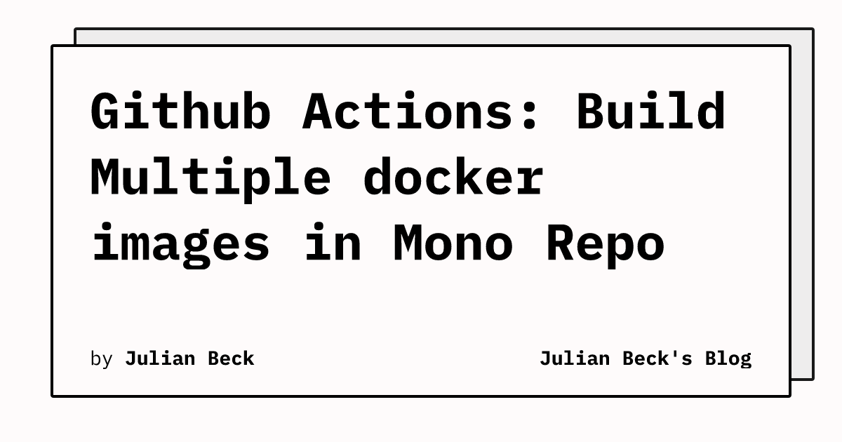 Github Actions Build Multiple docker images in Mono Repo